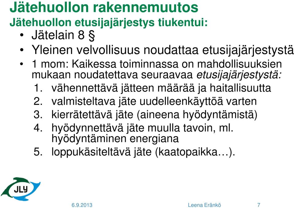 vähennettävä jätteen määrää ja haitallisuutta 2. valmisteltava jäte uudelleenkäyttöä varten 3.