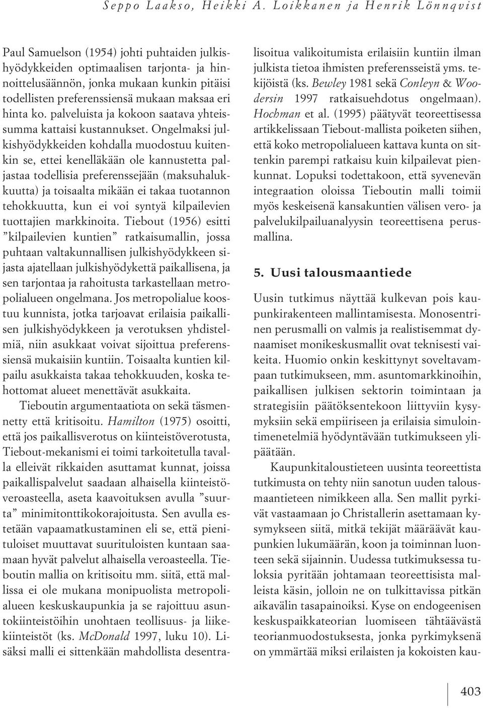 maksaa eri hinta ko. palveluista ja kokoon saatava yhteissumma kattaisi kustannukset.