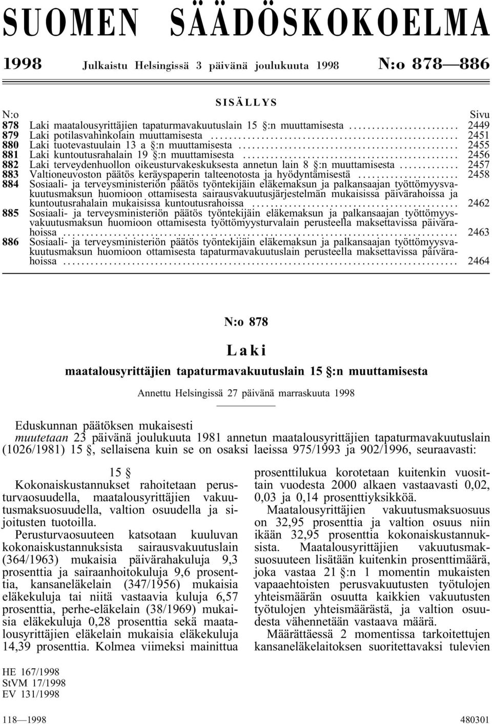 .. 2456 882 Laki terveydenhuollon oikeusturvakeskuksesta annetun lain 8 :n muuttamisesta... 2457 883 Valtioneuvoston päätös keräyspaperin talteenotosta ja hyödyntämisestä.