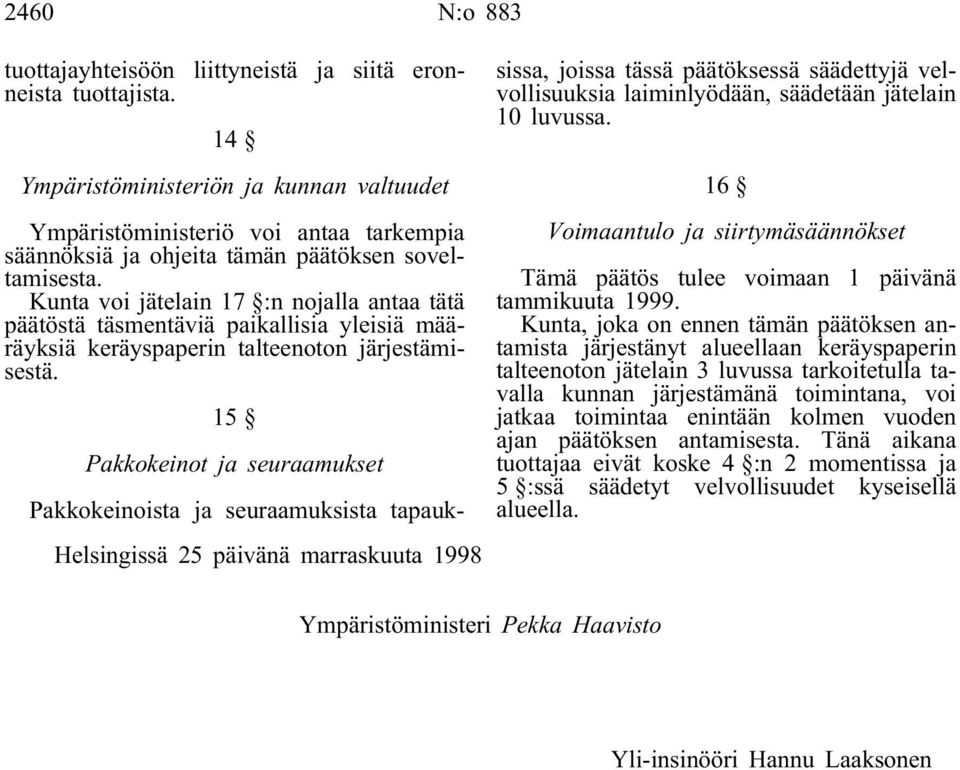 Kunta voi jätelain 17 :n nojalla antaa tätä päätöstä täsmentäviä paikallisia yleisiä määräyksiä keräyspaperin talteenoton järjestämisestä.