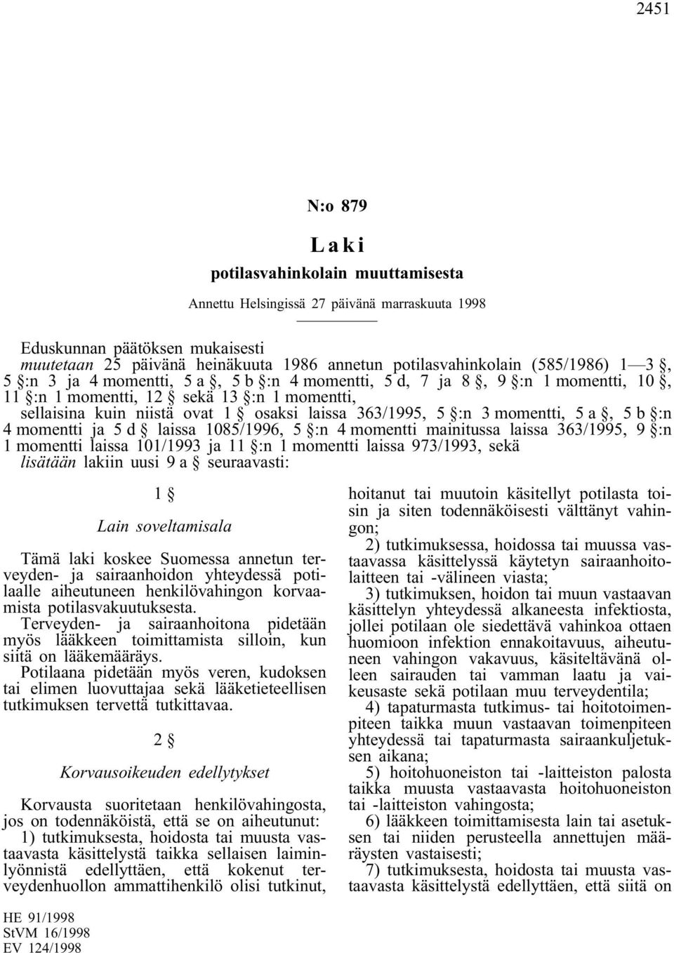 3 momentti, 5 a, 5 b :n 4 momentti ja 5 d laissa 1085/1996, 5 :n 4 momentti mainitussa laissa 363/1995, 9 :n 1 momentti laissa 101/1993 ja 11 :n 1 momentti laissa 973/1993, sekä lisätään lakiin uusi