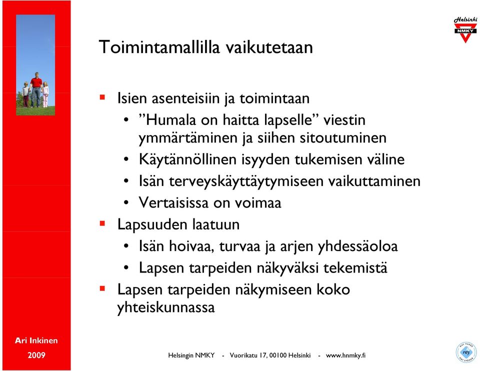 terveyskäyttäytymiseen vaikuttaminen Vertaisissa on voimaa Lapsuuden laatuun Isän hoivaa, turvaa