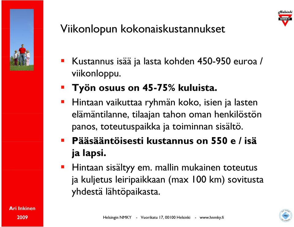 Hintaan vaikuttaa ryhmän koko, isien ja lasten elämäntilanne, tilaajan tahon oman henkilöstön panos,