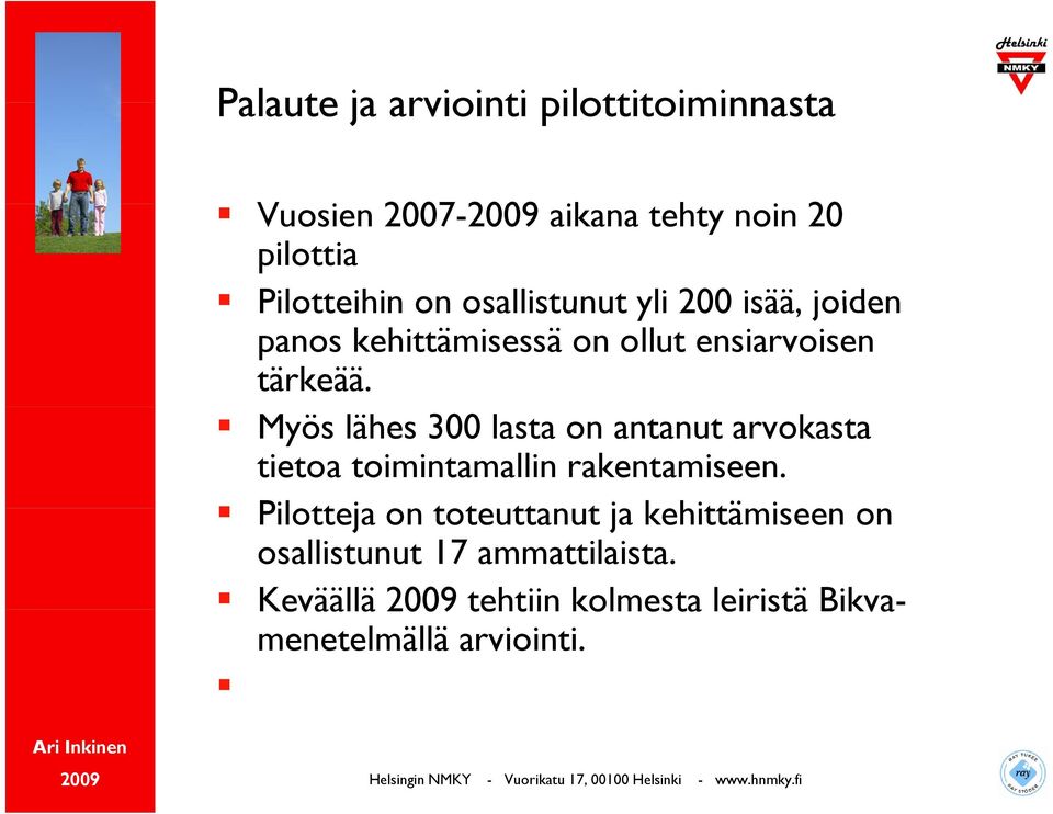 Myös lähes 300 lasta on antanut arvokasta tietoa toimintamallin rakentamiseen.