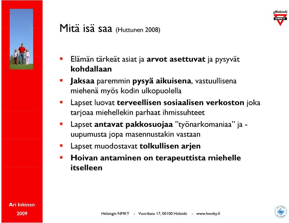 verkoston joka tarjoaa miehellekin parhaat ihmissuhteet Lapset antavat pakkosuojaa työnarkomaniaa ja -