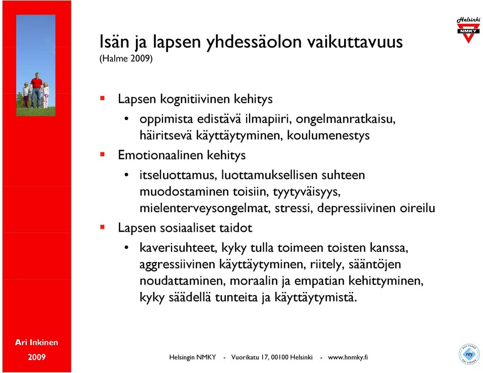 tyytyväisyys, mielenterveysongelmat, stressi, depressiivinen oireilu Lapsen sosiaaliset taidot kaverisuhteet, kyky tulla toimeen