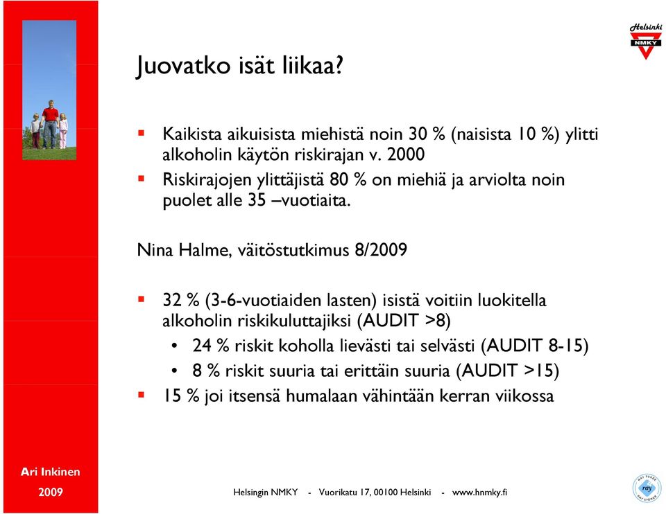 Nina Halme, väitöstutkimus 8/ 32 % (3-6-vuotiaiden lasten) isistä voitiin luokitella alkoholin riskikuluttajiksi (AUDIT