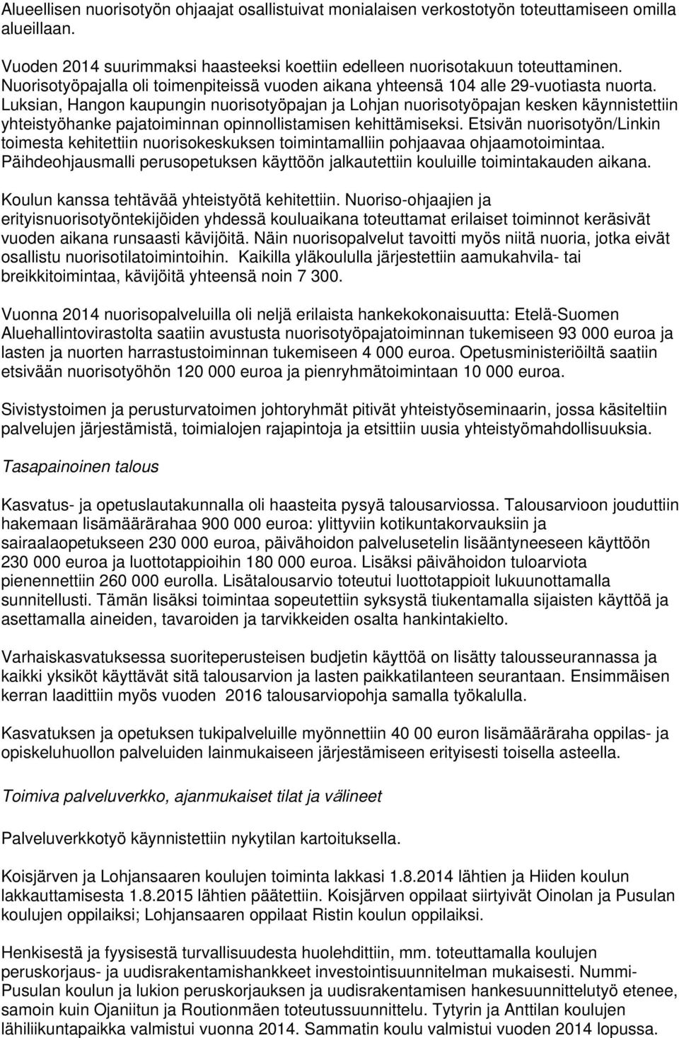 Luksian, Hangon kaupungin nuorisotyöpajan ja Lohjan nuorisotyöpajan kesken käynnistettiin yhteistyöhanke pajatoiminnan opinnollistamisen kehittämiseksi.