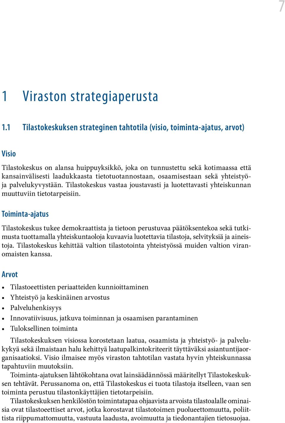 tietotuotannostaan, osaamisestaan sekä yhteistyöja palvelukyvystään. Tilastokeskus vastaa joustavasti ja luotettavasti yhteiskunnan muuttuviin tietotarpeisiin.