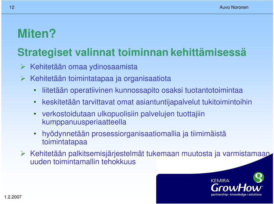 operatiivinen kunnossapito osaksi tuotantotoimintaa keskitetään tarvittavat omat asiantuntijapalvelut tukitoimintoihin