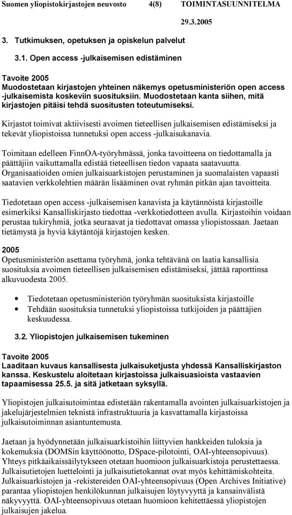 Kirjastot toimivat aktiivisesti avoimen tieteellisen julkaisemisen edistämiseksi ja tekevät yliopistoissa tunnetuksi open access julkaisukanavia.