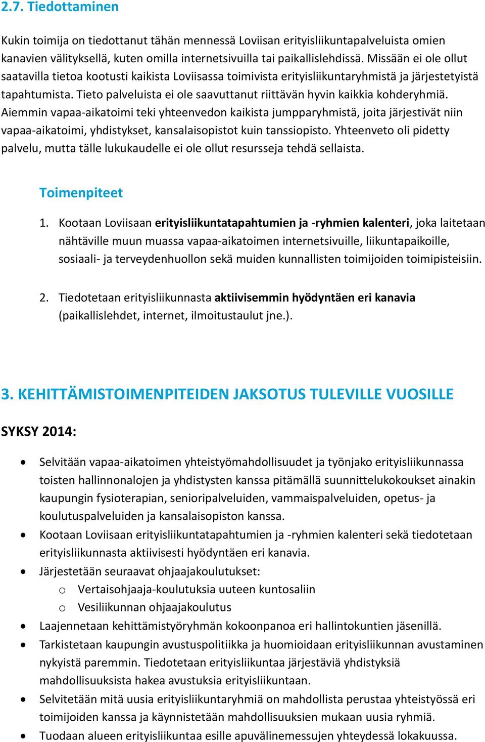 Tieto palveluista ei ole saavuttanut riittävän hyvin kaikkia kohderyhmiä.