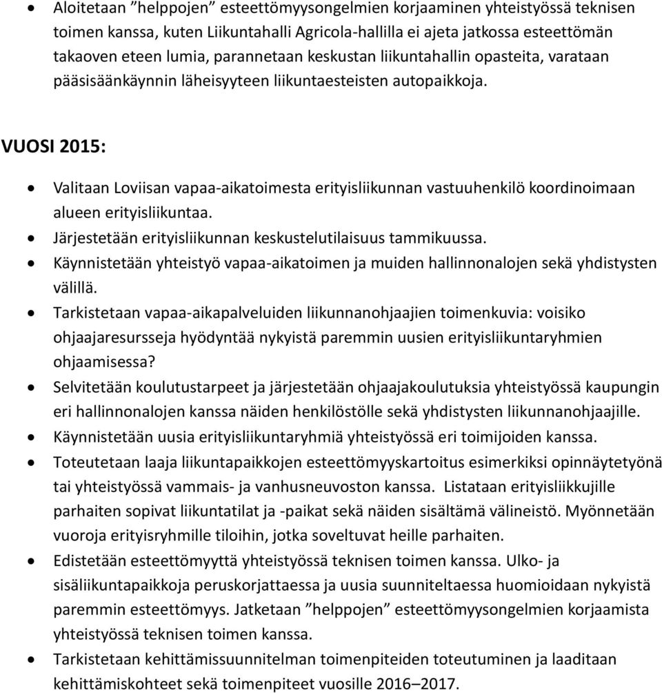 VUOSI 2015: Valitaan Loviisan vapaa-aikatoimesta erityisliikunnan vastuuhenkilö koordinoimaan alueen erityisliikuntaa. Järjestetään erityisliikunnan keskustelutilaisuus tammikuussa.