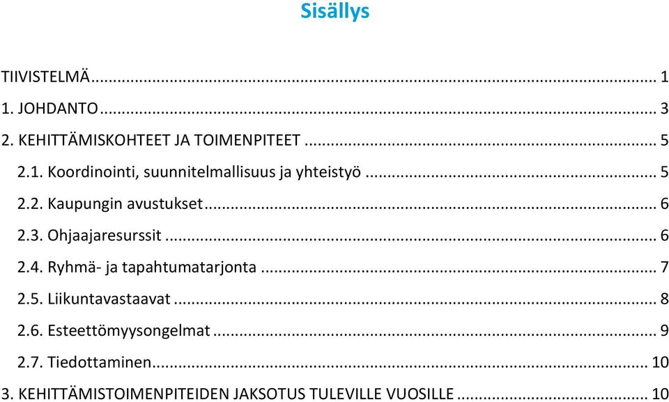 .. 7 2.5. Liikuntavastaavat... 8 2.6. Esteettömyysongelmat... 9 2.7. Tiedottaminen... 10 3.