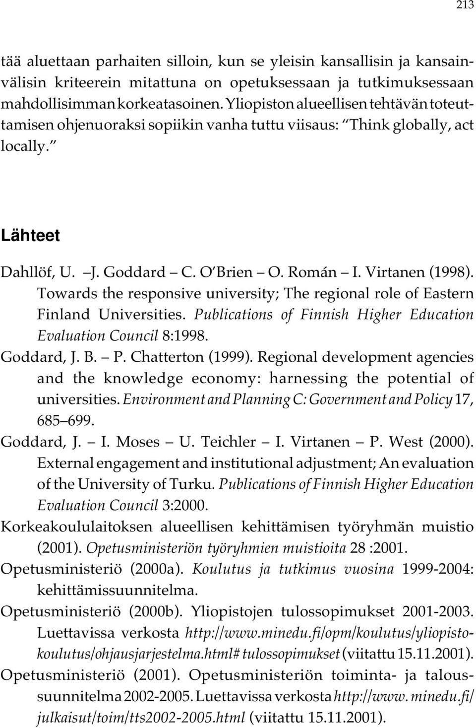Towards the responsive university; The regional role of Eastern Finland Universities. Publications of Finnish Higher Education Evaluation Council 8:1998. Goddard, J. B. P. Chatterton (1999).