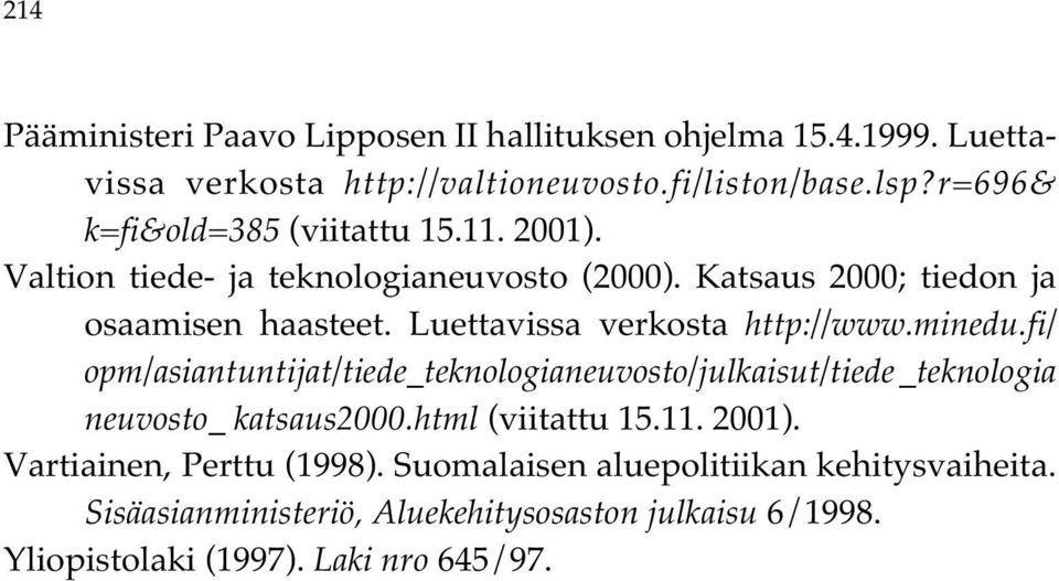 Luettavissa verkosta http://www.minedu.fi/ opm/asiantuntijat/tiede_teknologianeuvosto/julkaisut/tiede _teknologia neuvosto_ katsaus2000.