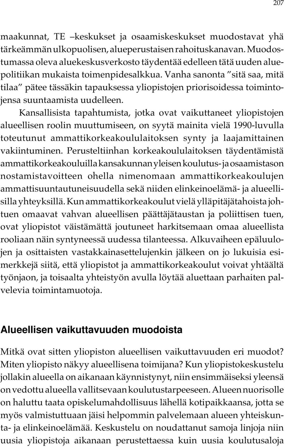 Vanha sanonta sitä saa, mitä tilaa pätee tässäkin tapauksessa yliopistojen priorisoidessa toimintojensa suuntaamista uudelleen.