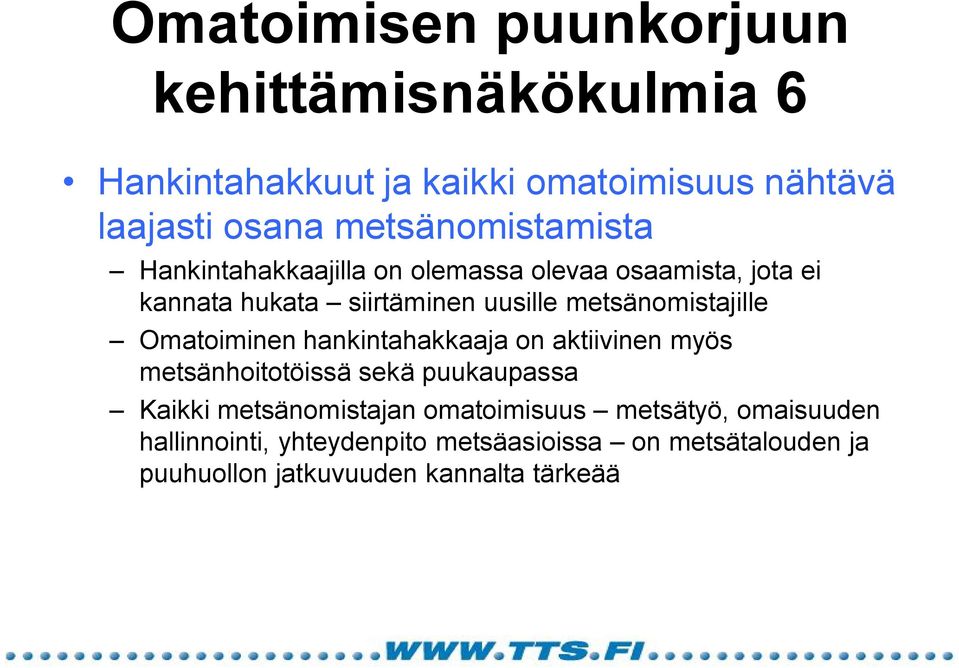 metsänomistajille Omatoiminen hankintahakkaaja on aktiivinen myös metsänhoitotöissä sekä puukaupassa Kaikki