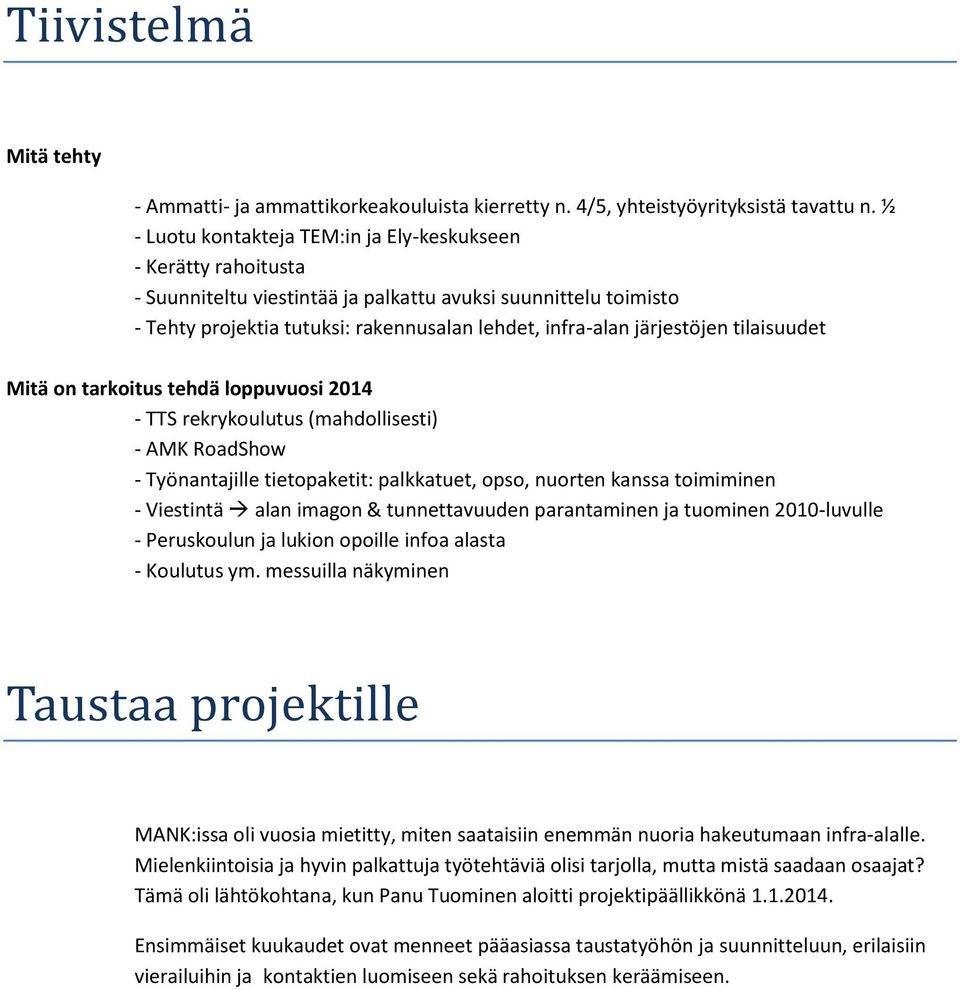 järjestöjen tilaisuudet Mitä on tarkoitus tehdä loppuvuosi 2014 - TTS rekrykoulutus (mahdollisesti) - AMK RoadShow - Työnantajille tietopaketit: palkkatuet, opso, nuorten kanssa toimiminen -