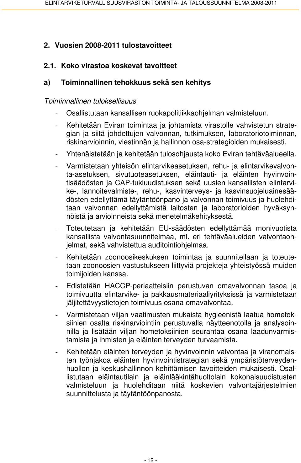 osa-strategioiden mukaisesti. - Yhtenäistetään ja kehitetään tulosohjausta koko Eviran tehtäväalueella.