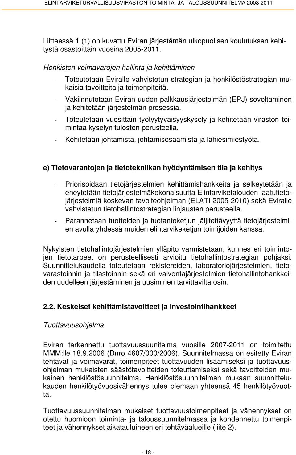 - Vakiinnutetaan Eviran uuden palkkausjärjestelmän (EPJ) soveltaminen ja kehitetään järjestelmän prosessia.