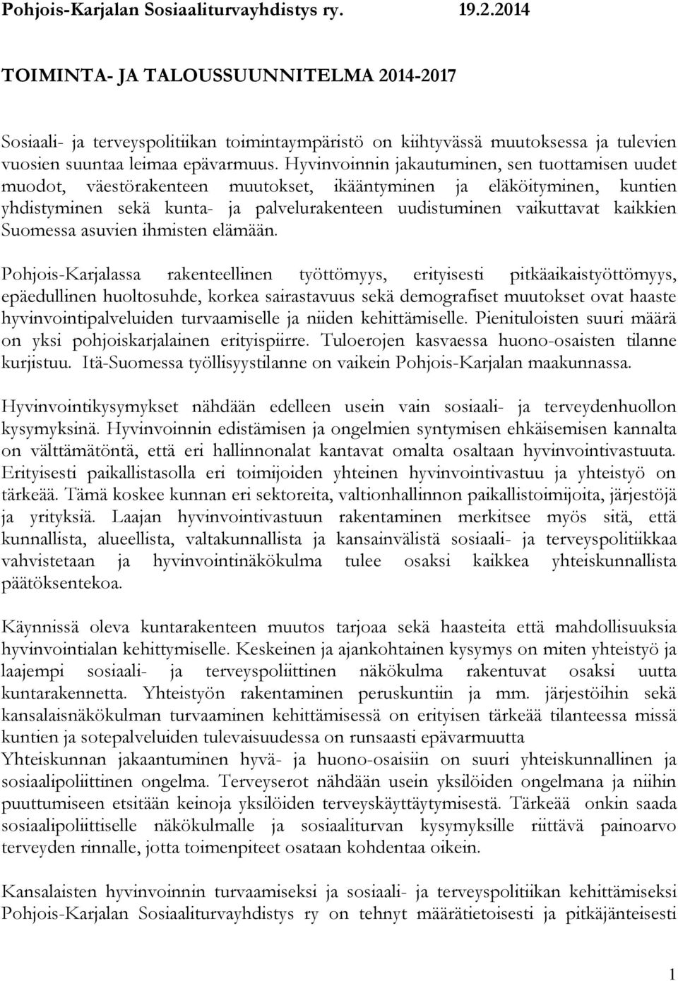 Hyvinvoinnin jakautuminen, sen tuottamisen uudet muodot, väestörakenteen muutokset, ikääntyminen ja eläköityminen, kuntien yhdistyminen sekä kunta- ja palvelurakenteen uudistuminen vaikuttavat