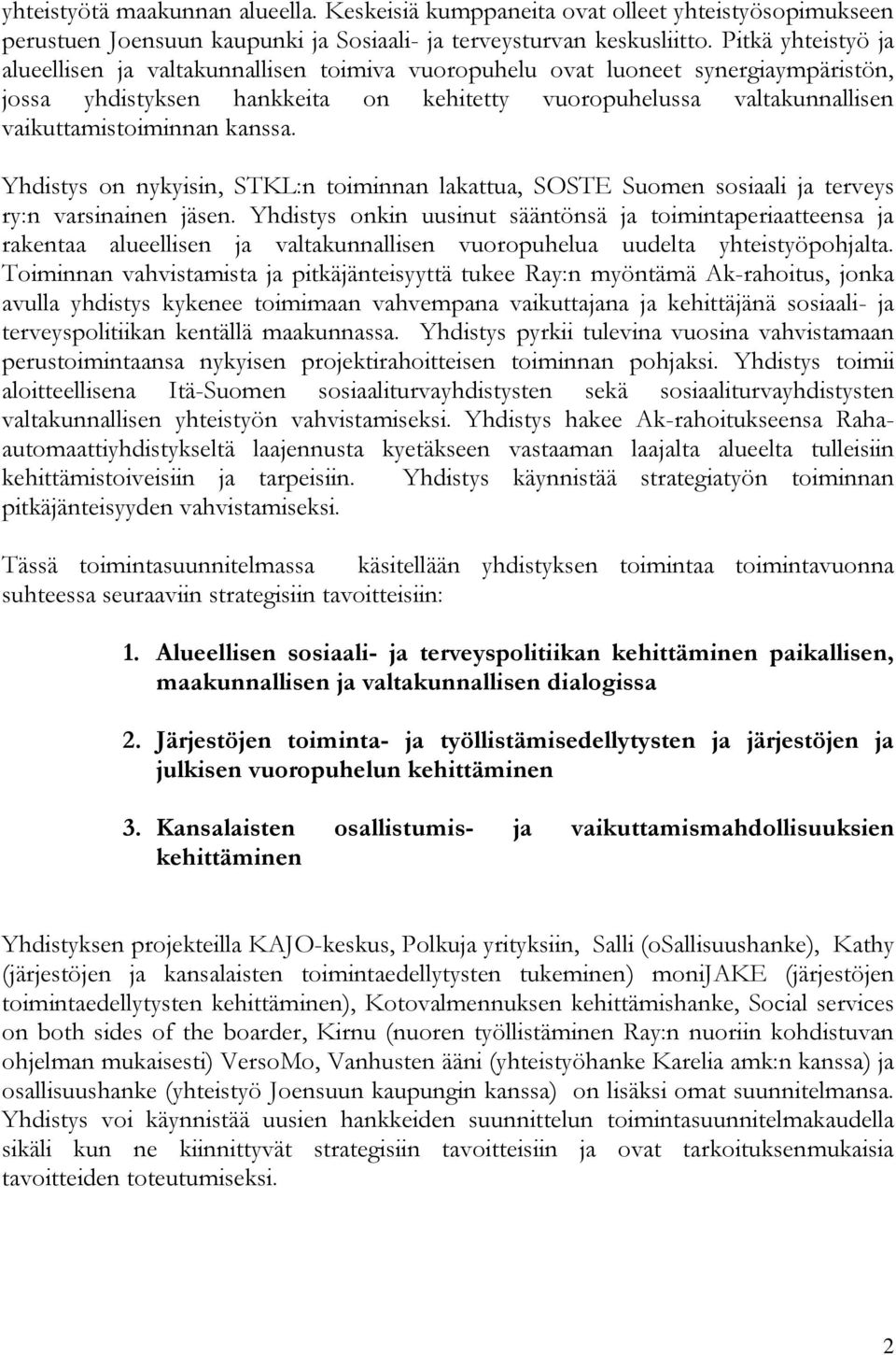 kanssa. Yhdistys on nykyisin, STKL:n toiminnan lakattua, SOSTE Suomen sosiaali ja terveys ry:n varsinainen jäsen.