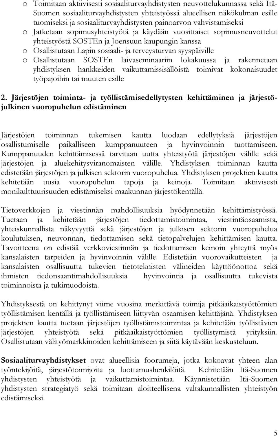 syyspäiville o Osallistutaan SOSTEn laivaseminaariin lokakuussa ja rakennetaan yhdistyksen hankkeiden vaikuttamissisällöistä toimivat kokonaisuudet työpajoihin tai muuten esille 2.