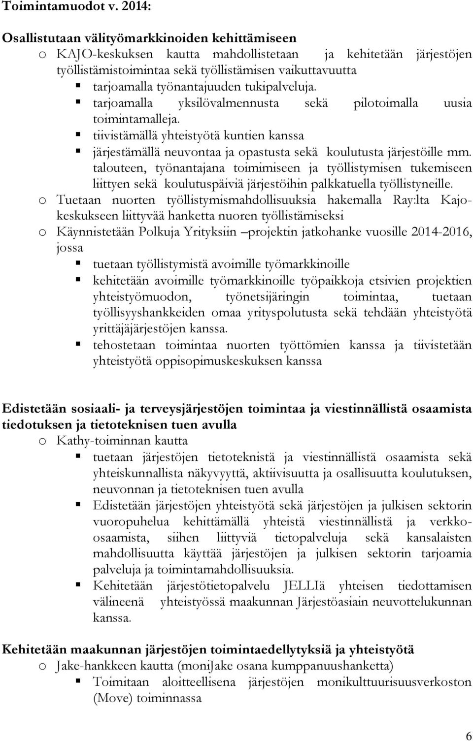 työnantajuuden tukipalveluja. tarjoamalla yksilövalmennusta sekä pilotoimalla uusia toimintamalleja.