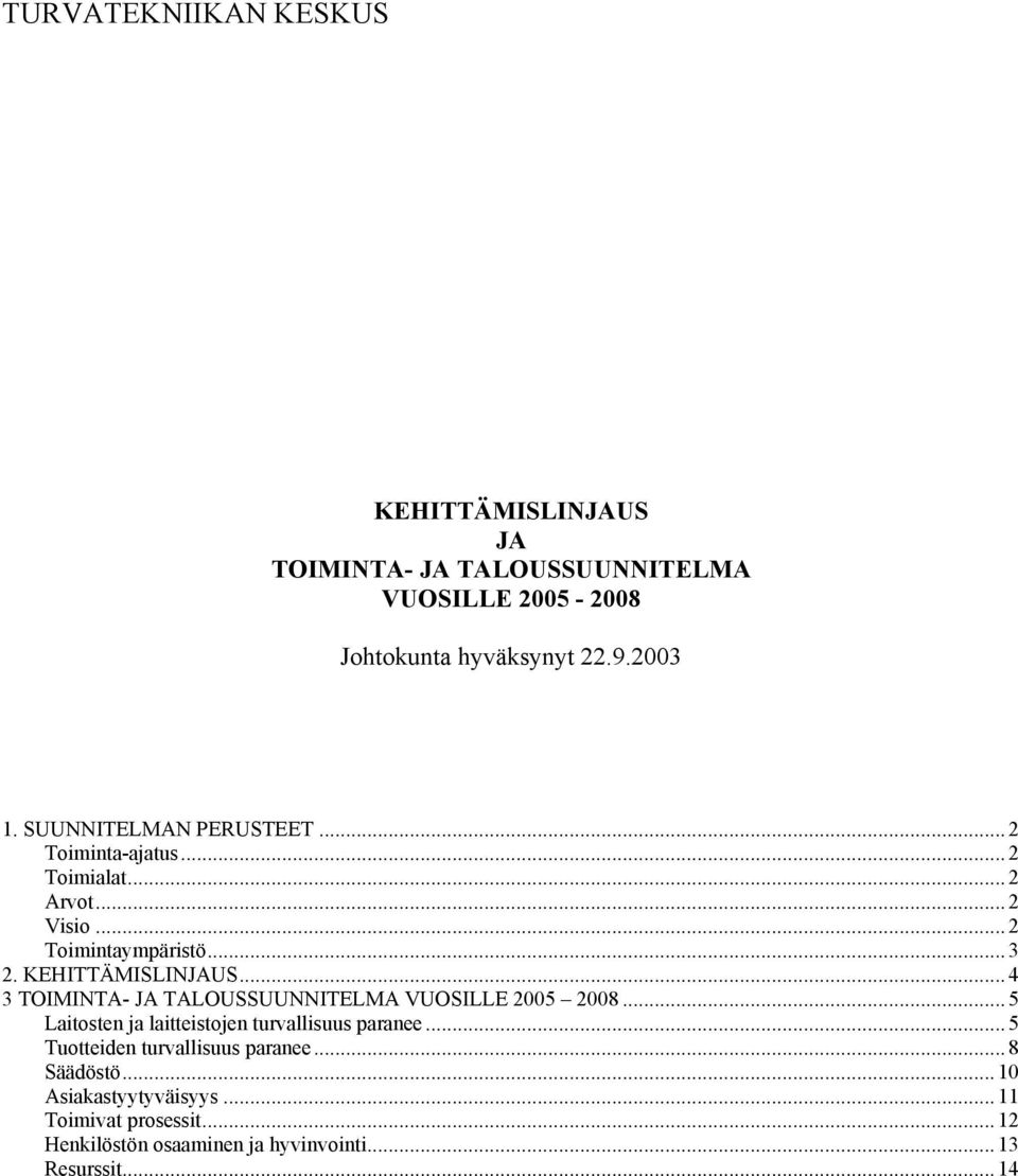 .. 4 3 TOIMINTA- JA TALOUSSUUNNITELMA VUOSILLE 2005 2008... 5 Laitsten ja laitteistjen turvallisuus paranee.