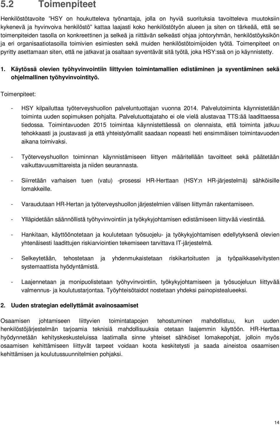 henkilöstötoimijoiden työtä. Toimenpiteet on pyritty asettamaan siten, että ne jatkavat ja osaltaan syventävät sitä työtä, joka HSY:ssä on jo käynnistetty. 1.