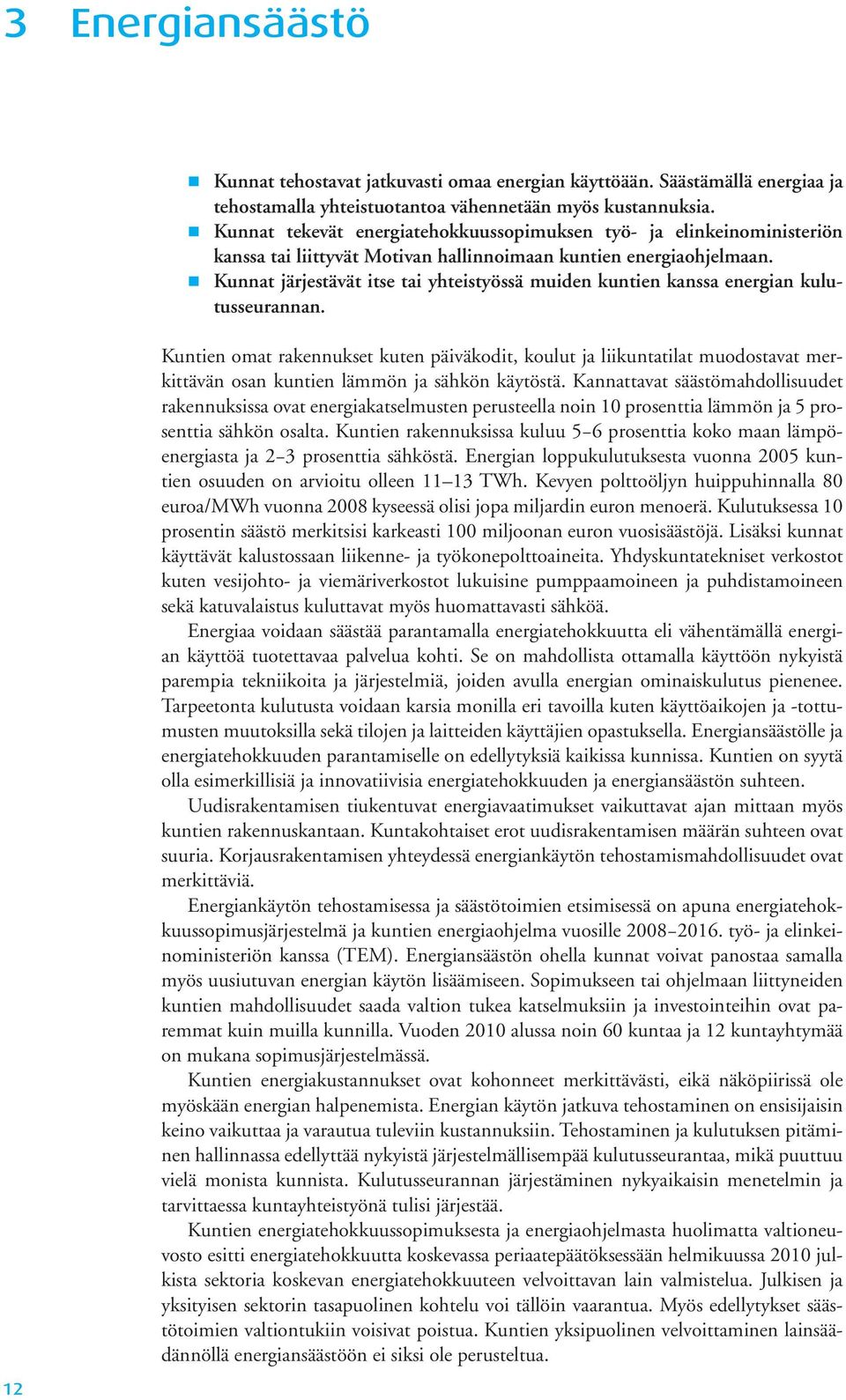 Kunnat järjestävät itse tai yhteistyössä muiden kuntien kanssa energian kulutusseurannan.