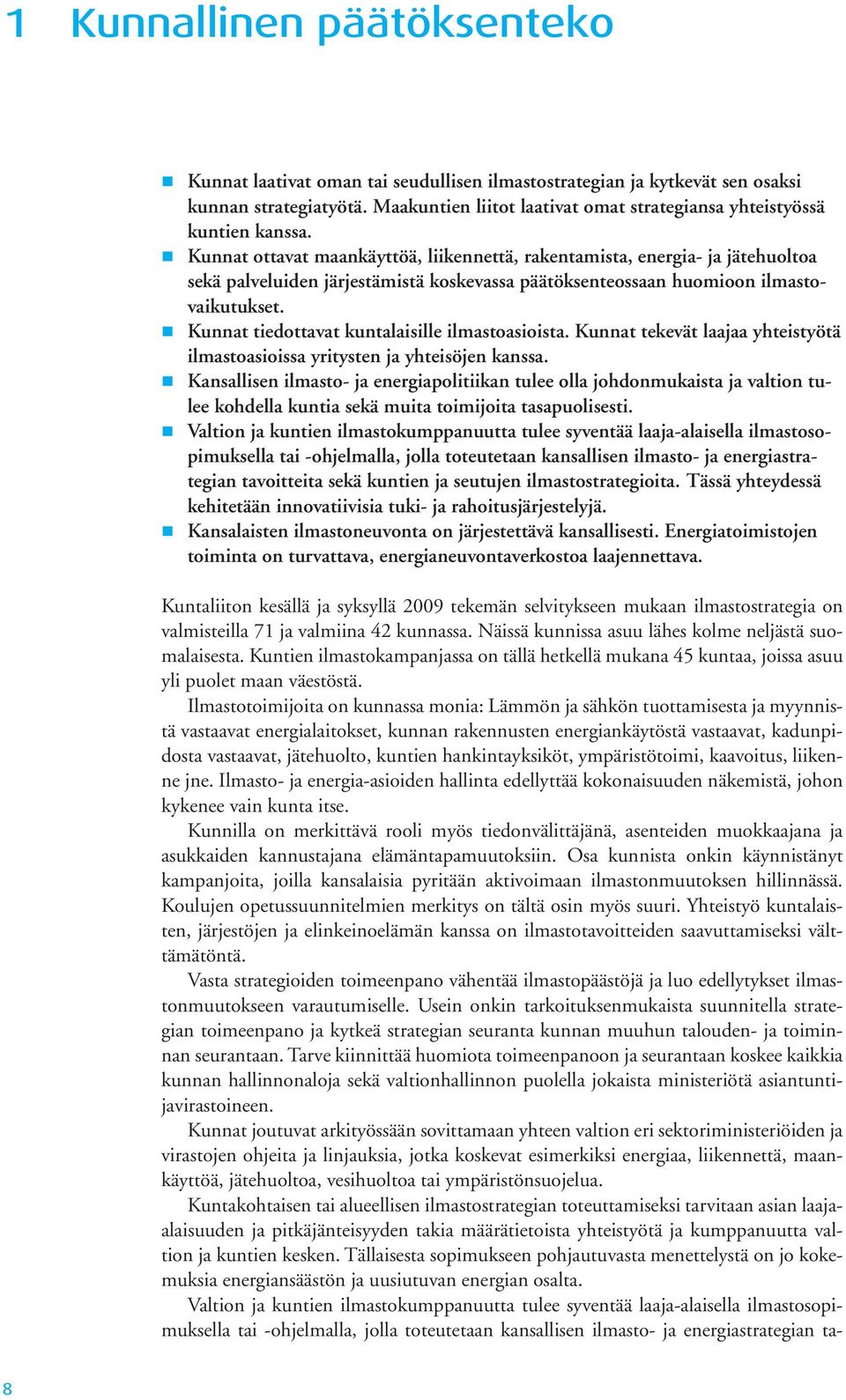 Kunnat ottavat maankäyttöä, liikennettä, rakentamista, energia- ja jätehuoltoa sekä palveluiden järjestämistä koskevassa päätöksenteossaan huomioon ilmastovaikutukset.