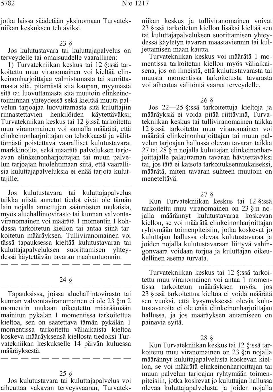 valmistamasta tai suorittamasta sitä, pitämästä sitä kaupan, myymästä sitä tai luovuttamasta sitä muutoin elinkeinotoiminnan yhteydessä sekä kieltää muuta palvelun tarjoajaa luovuttamasta sitä