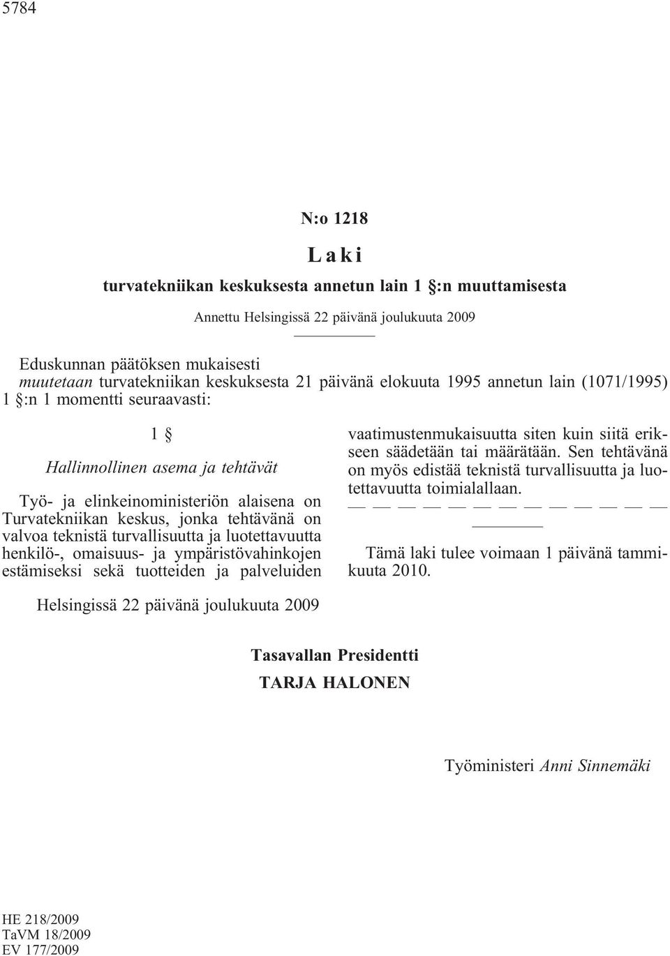 luotettavuutta henkilö-, omaisuus- ja ympäristövahinkojen estämiseksi sekä tuotteiden ja palveluiden vaatimustenmukaisuutta siten kuin siitä erikseen säädetään tai määrätään.