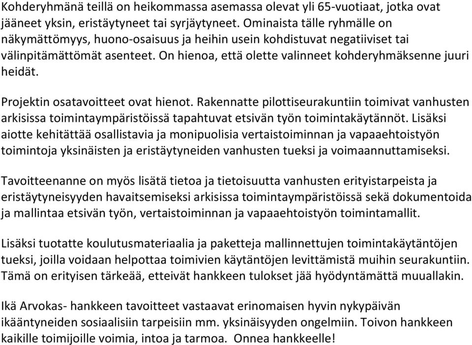 Projektin osatavoitteet ovat hienot. Rakennatte pilottiseurakuntiin toimivat vanhusten arkisissa toimintaympäristöissä tapahtuvat etsivän työn toimintakäytännöt.