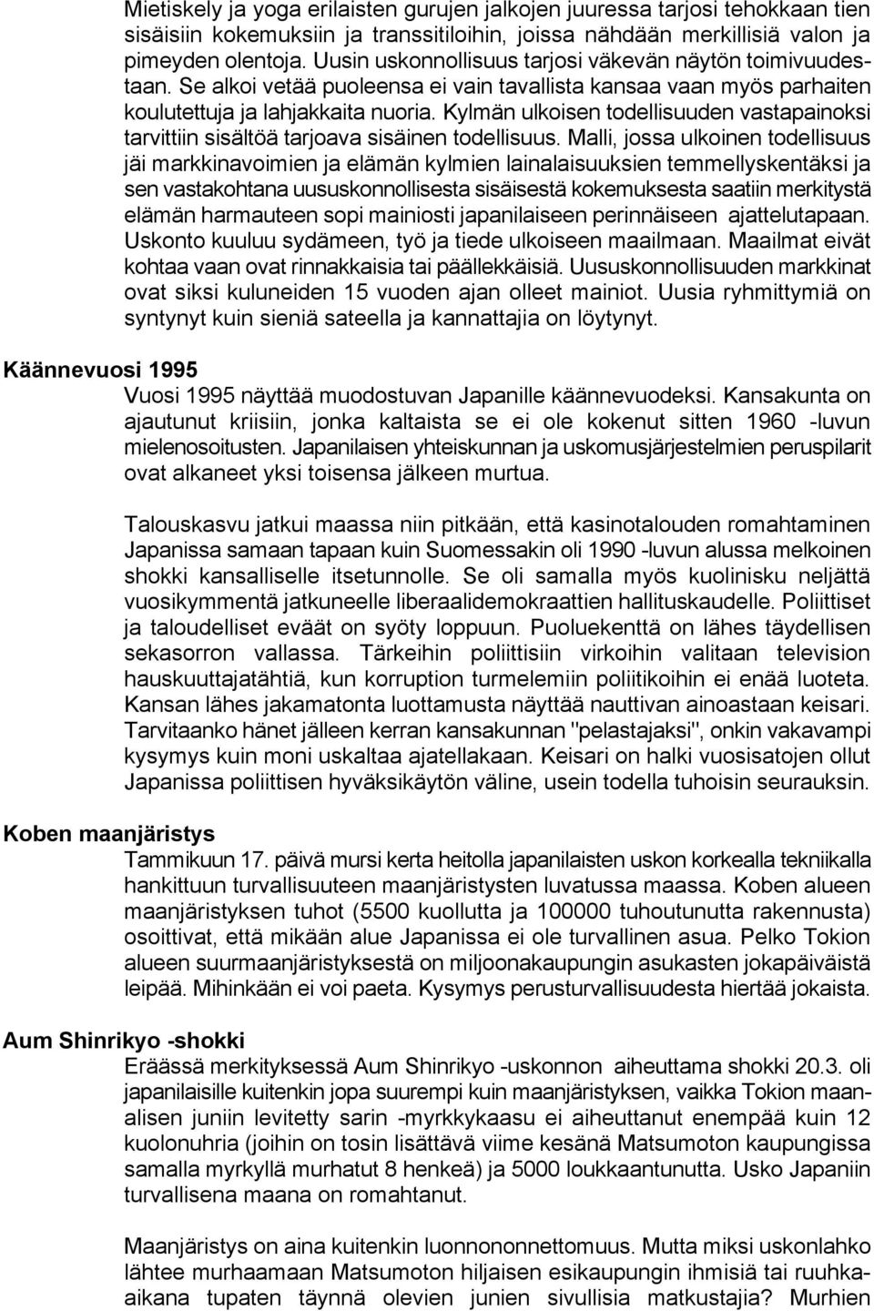 Kylmän ulkoisen todellisuuden vastapainoksi tarvittiin sisältöä tarjoava sisäinen todellisuus.