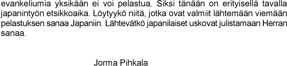 Löytyykö niitä, jotka ovat valmiit lähtemään viemään