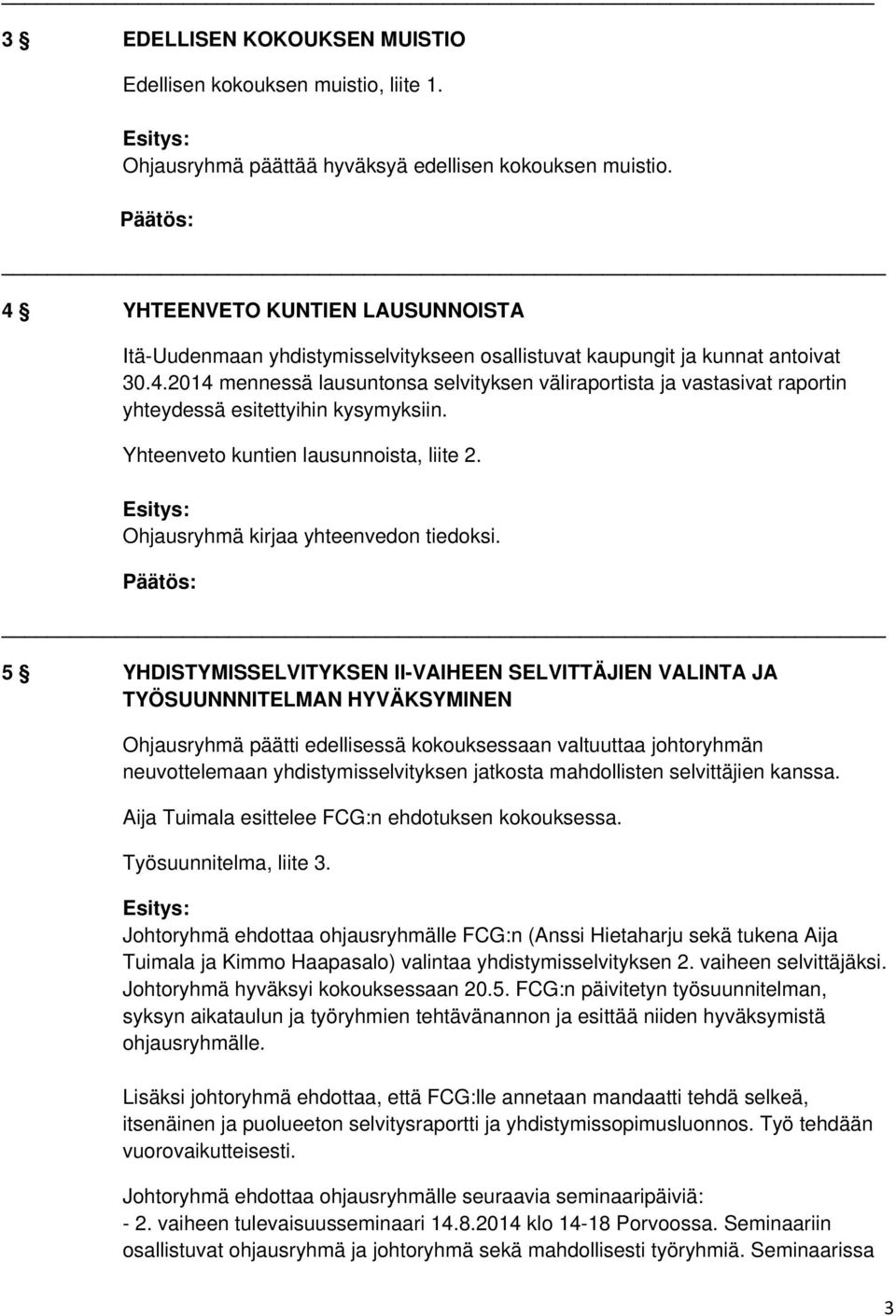 Yhteenveto kuntien lausunnoista, liite 2. Ohjausryhmä kirjaa yhteenvedon tiedoksi.