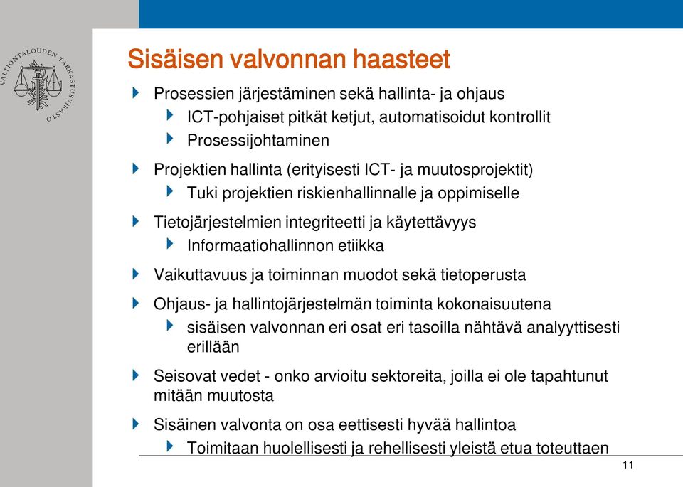 ja toiminnan muodot sekä tietoperusta Ohjaus- ja hallintojärjestelmän toiminta kokonaisuutena sisäisen valvonnan eri osat eri tasoilla nähtävä analyyttisesti erillään Seisovat