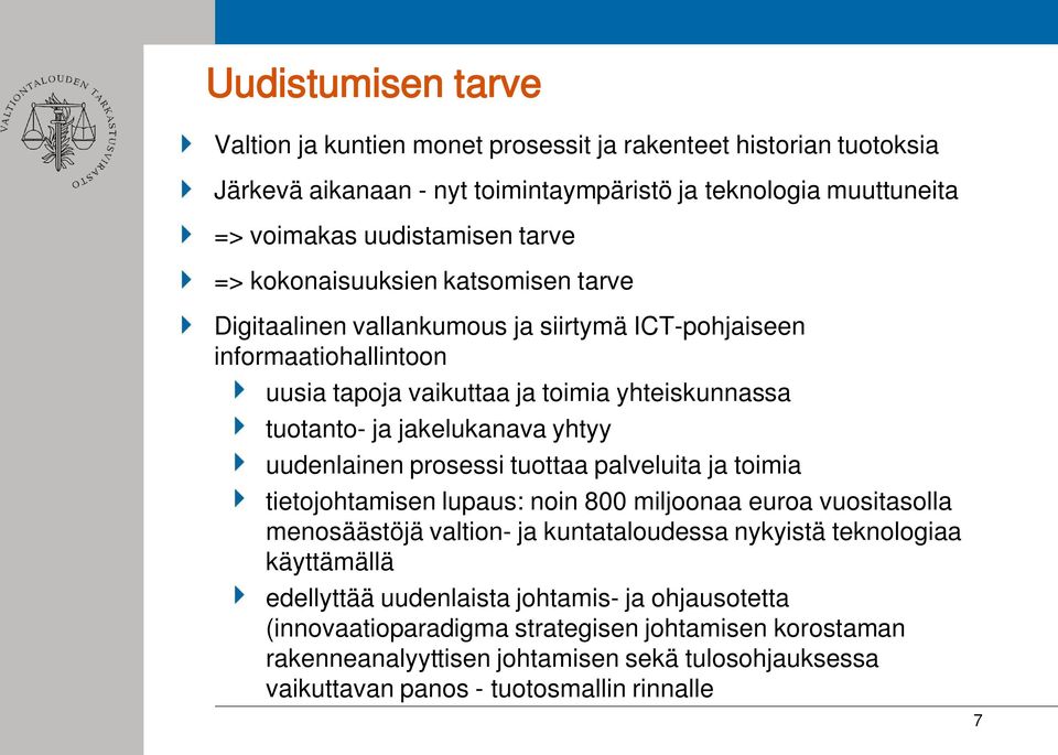 uudenlainen prosessi tuottaa palveluita ja toimia tietojohtamisen lupaus: noin 800 miljoonaa euroa vuositasolla menosäästöjä valtion- ja kuntataloudessa nykyistä teknologiaa käyttämällä