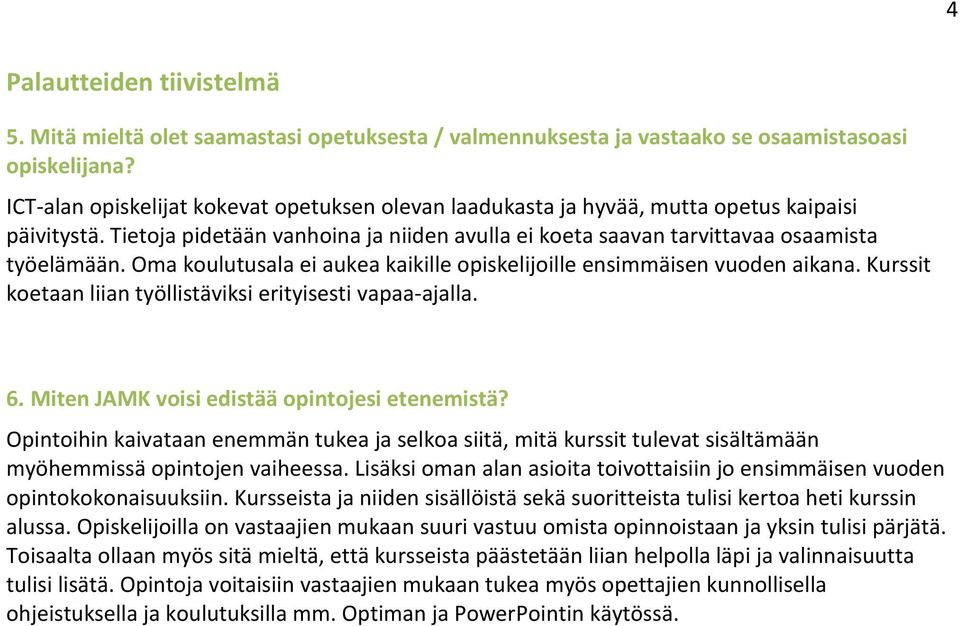 Oma koulutusala ei aukea kaikille opiskelijoille ensimmäisen vuoden aikana. Kurssit koetaan liian työllistäviksi erityisesti vapaa-ajalla. 6. Miten JAMK voisi edistää opintojesi etenemistä?