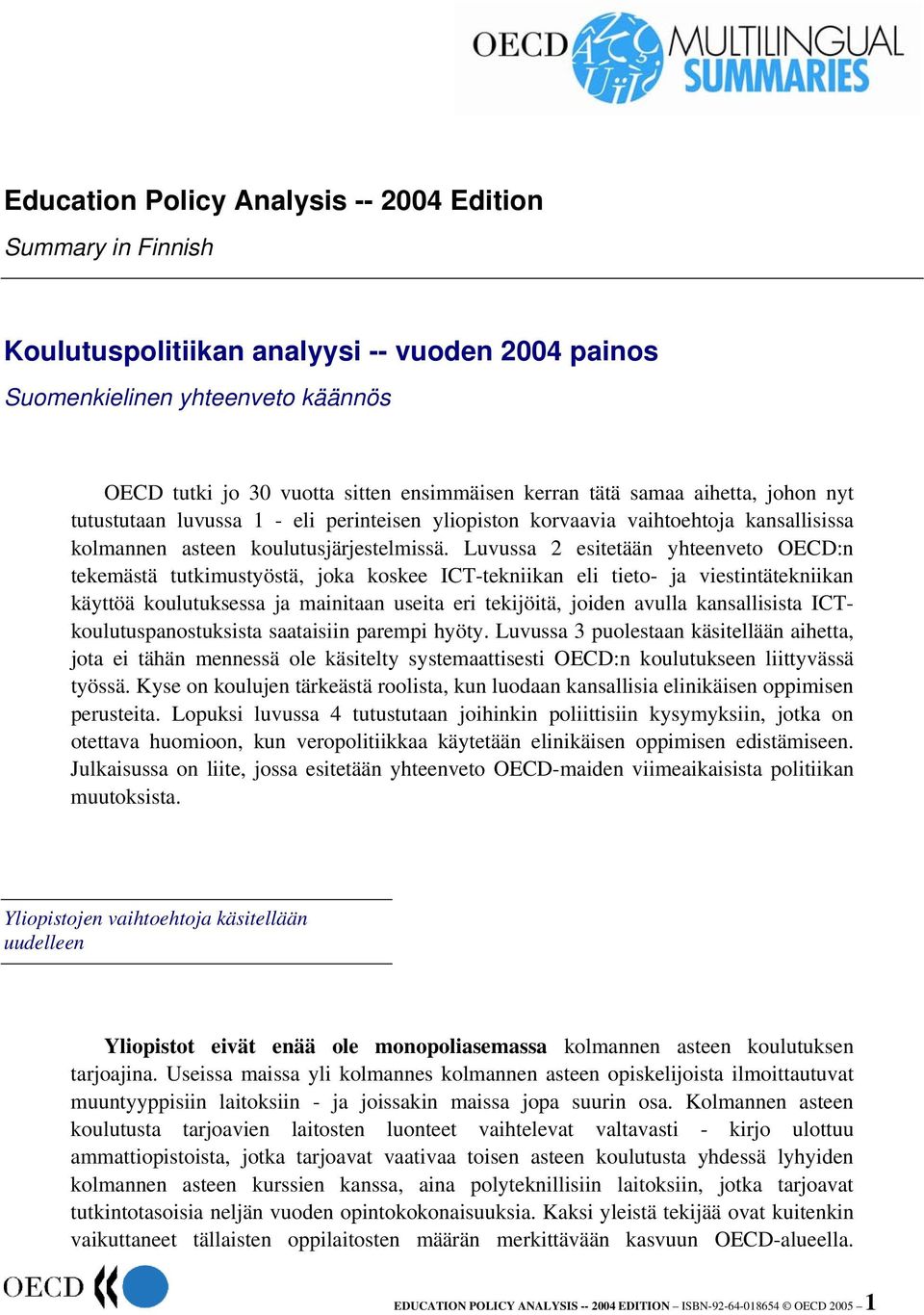 Luvussa 2 esitetään yhteenveto OECD:n tekemästä tutkimustyöstä, joka koskee ICT-tekniikan eli tieto- ja viestintätekniikan käyttöä koulutuksessa ja mainitaan useita eri tekijöitä, joiden avulla