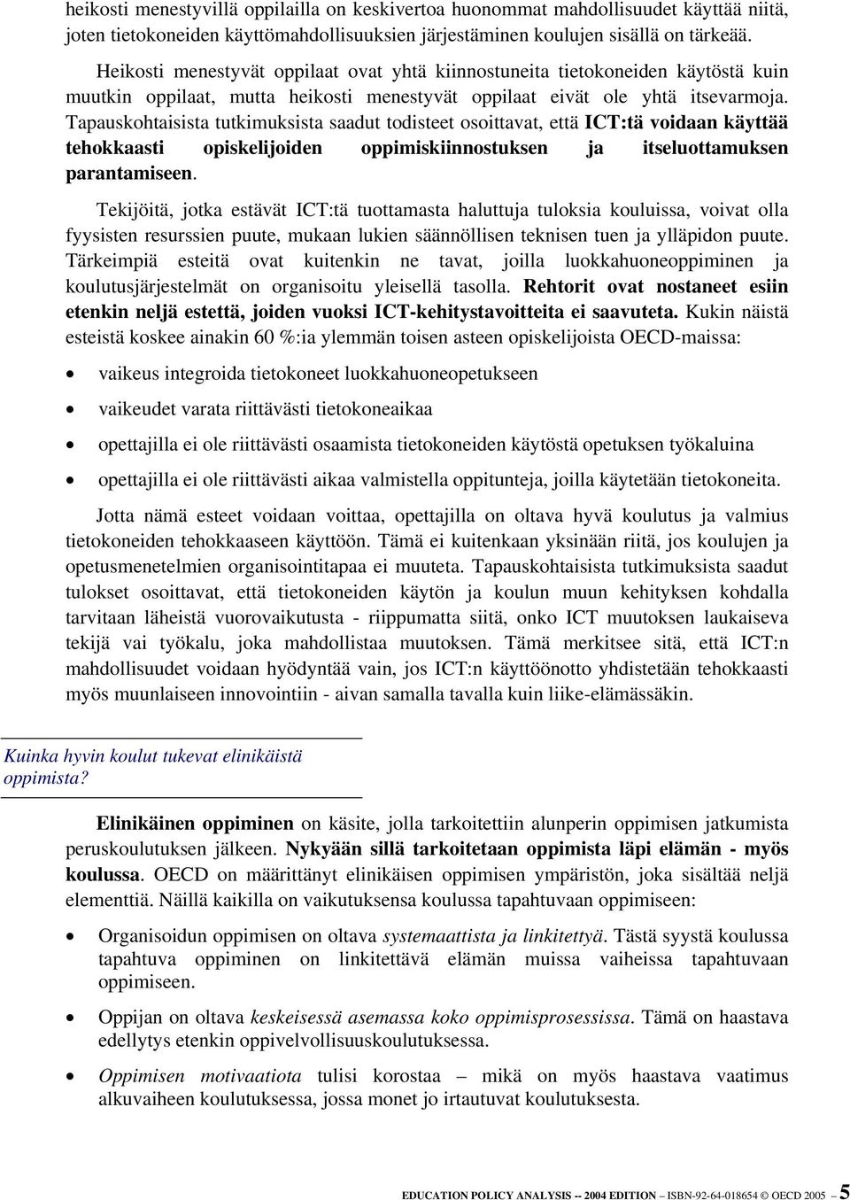 Tapauskohtaisista tutkimuksista saadut todisteet osoittavat, että ICT:tä voidaan käyttää tehokkaasti opiskelijoiden oppimiskiinnostuksen ja itseluottamuksen parantamiseen.