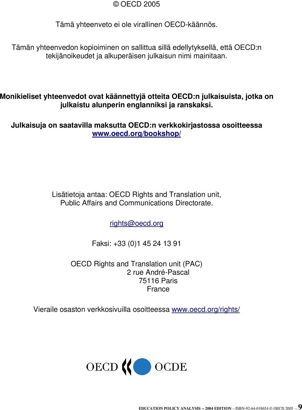 Julkaisuja on saatavilla maksutta OECD:n verkkokirjastossa osoitteessa www.oecd.org/bookshop/ Lisätietoja antaa: OECD Rights and Translation unit, Public Affairs and Communications Directorate.