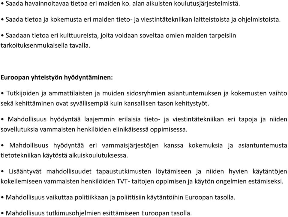 Euroopan yhteistyön hyödyntäminen: Tutkijoiden ja ammattilaisten ja muiden sidosryhmien asiantuntemuksen ja kokemusten vaihto sekä kehittäminen ovat syvällisempiä kuin kansallisen tason kehitystyöt.