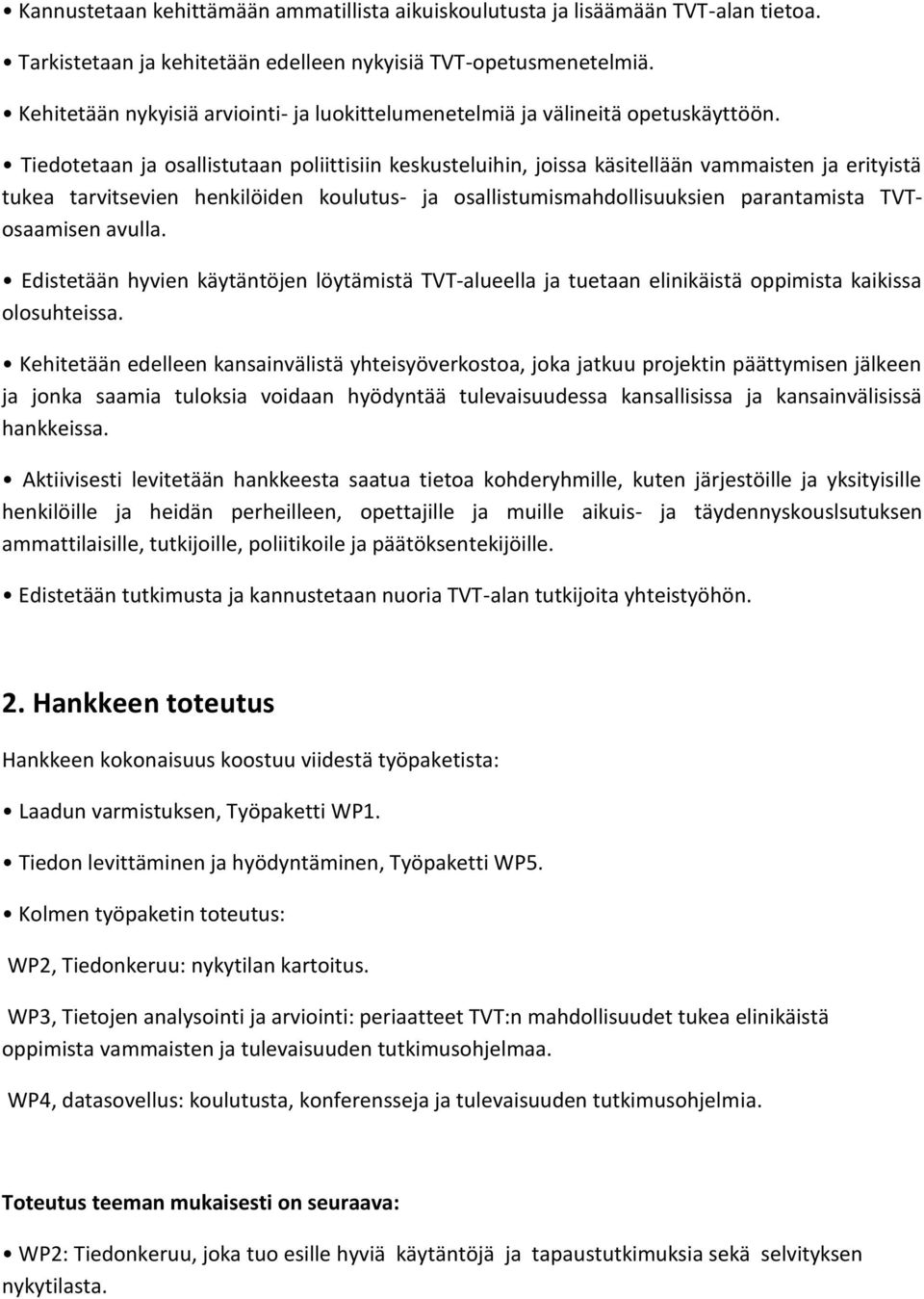 Tiedotetaan ja osallistutaan poliittisiin keskusteluihin, joissa käsitellään vammaisten ja erityistä tukea tarvitsevien henkilöiden koulutus- ja osallistumismahdollisuuksien parantamista TVTosaamisen