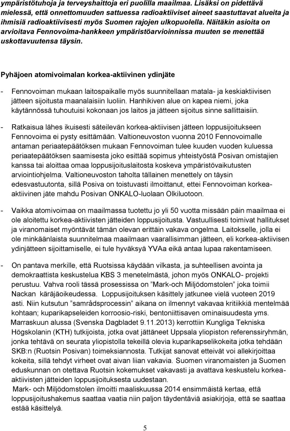 Näitäkin asioita on arvioitava Fennovoima-hankkeen ympäristöarvioinnissa muuten se menettää uskottavuutensa täysin.