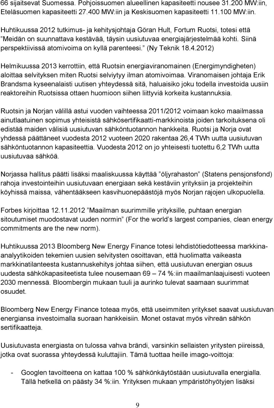 Siinä perspektiivissä atomivoima on kyllä parenteesi. (Ny Teknik 18.4.
