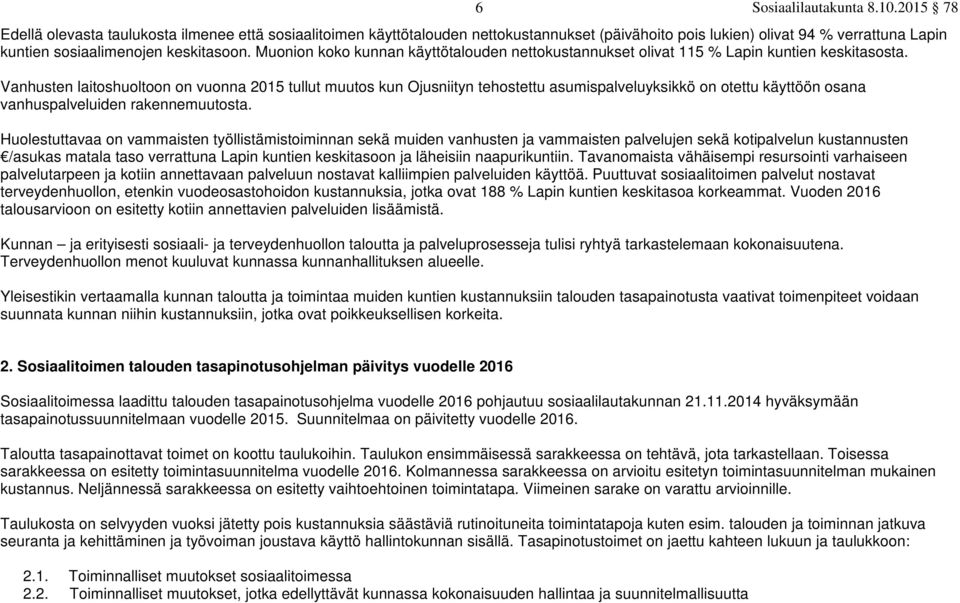 Vanhusten laitoshuoltoon on vuonna 2015 tullut muutos kun Ojusniityn tehostettu asumispalveluyksikkö on otettu käyttöön osana vanhuspalveluiden rakennemuutosta.